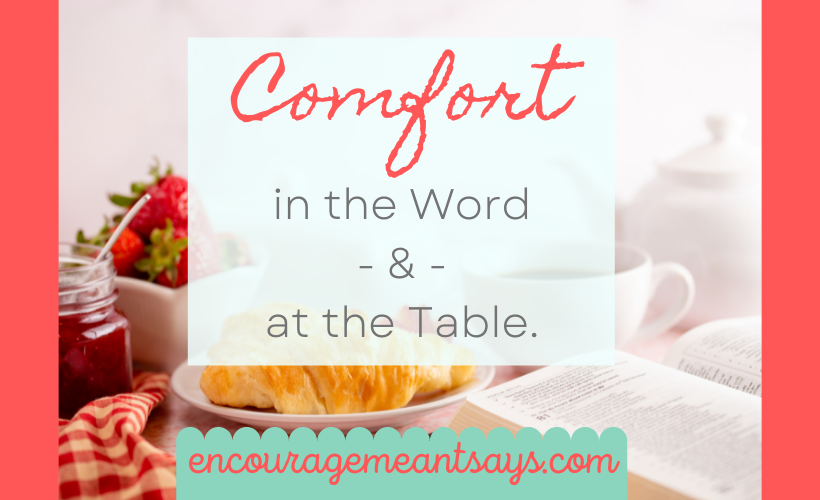 Comfort in the Word & at the Table. - Encouragemeant Says